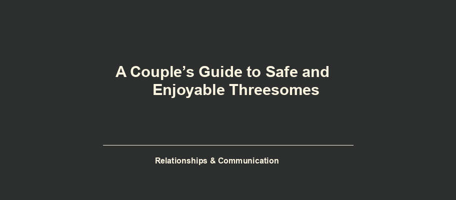 A Couple’s Guide to Safe and Enjoyable Threesomes